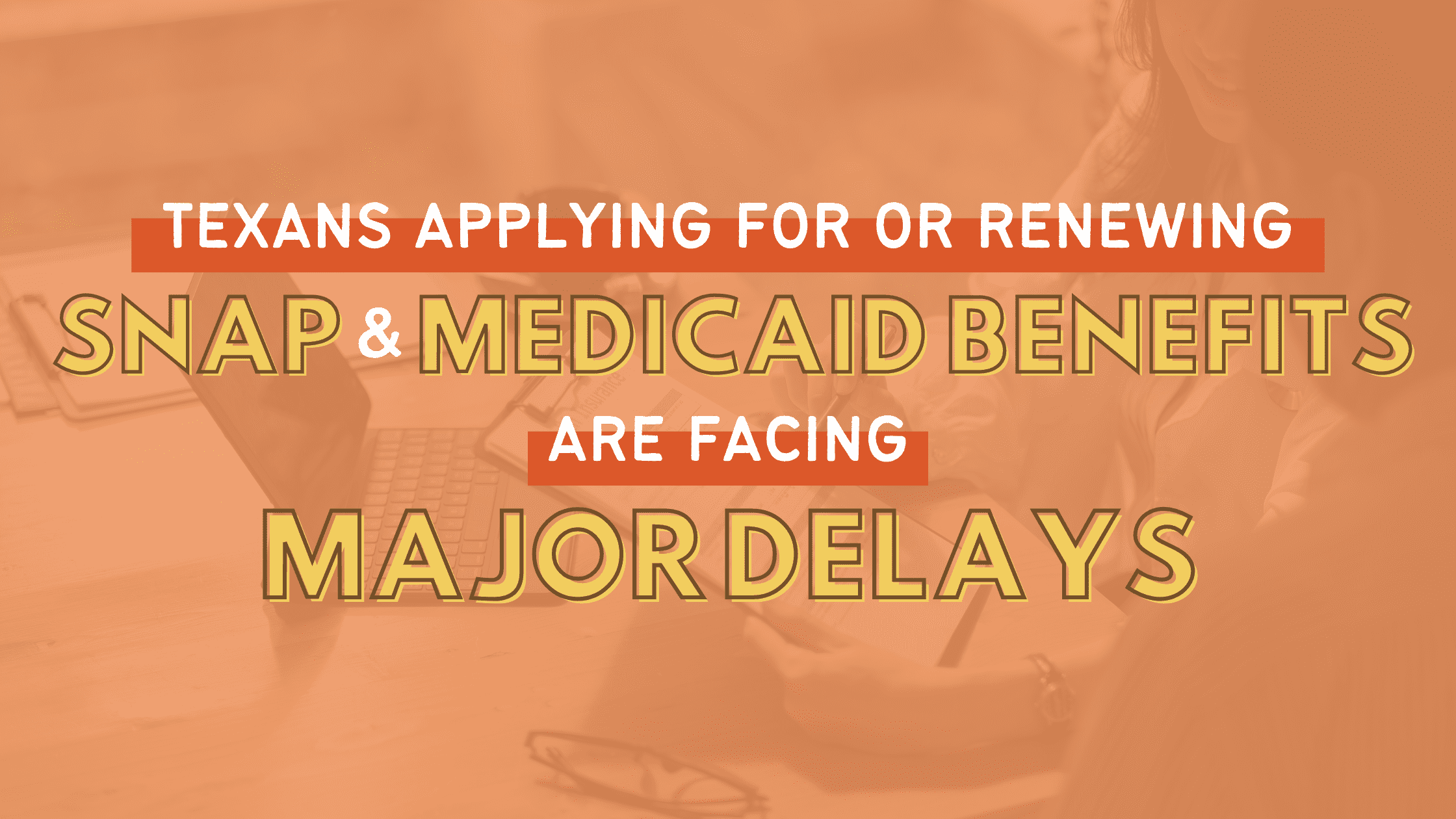 Texans Applying for or Renewing SNAP and Medicaid Benefits Are