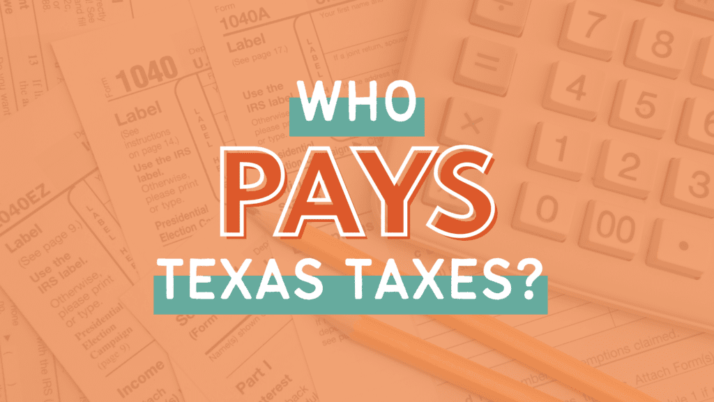 Who Pays Texas Taxes? (2023) Every Texan