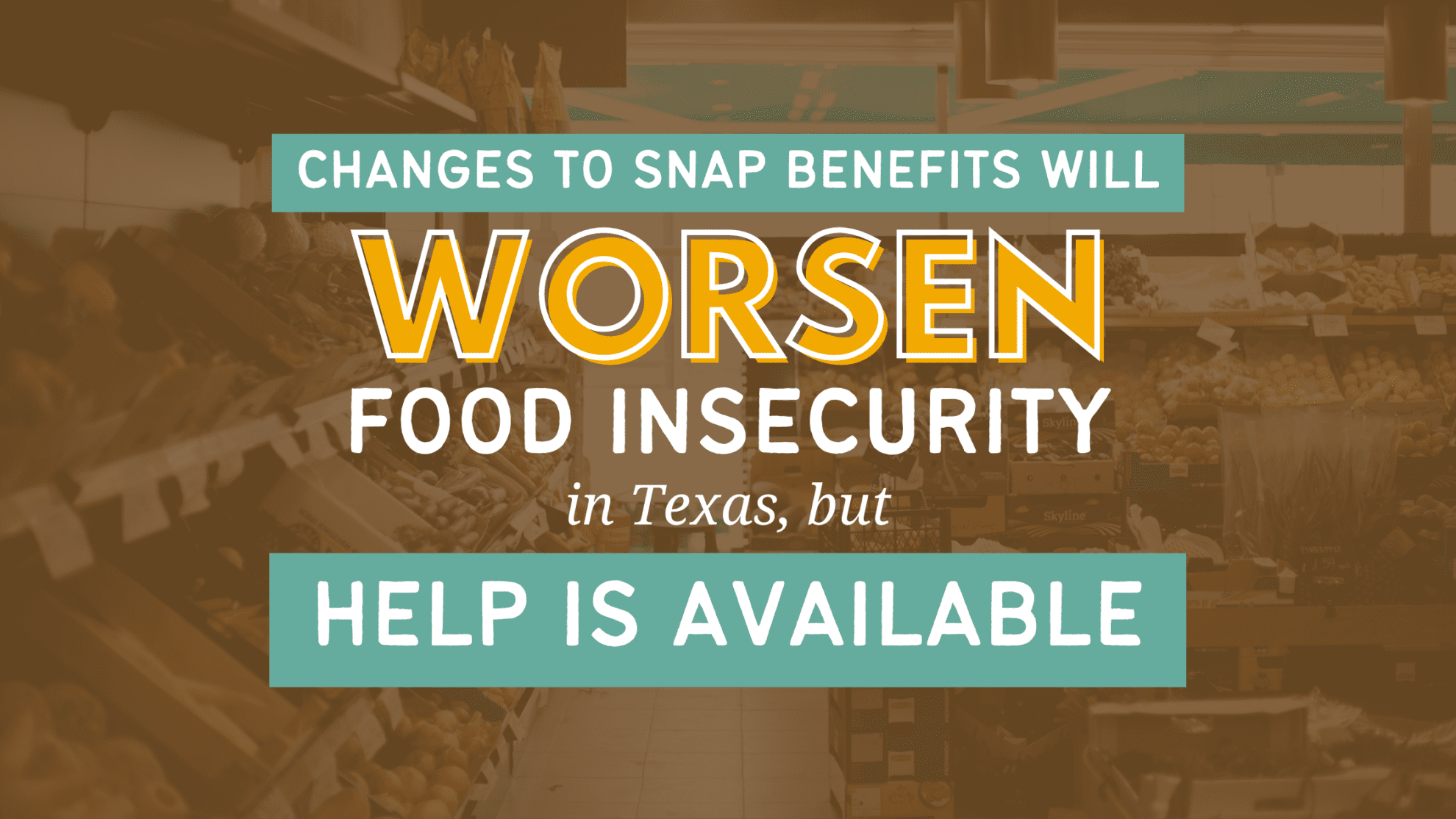 Changes to SNAP Benefits Will Worsen Food Insecurity in Texas, but Help