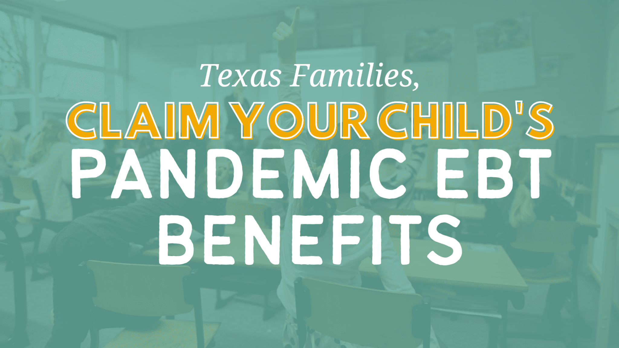 Texas Families, Claim Your Child’s Pandemic EBT Benefits Every Texan