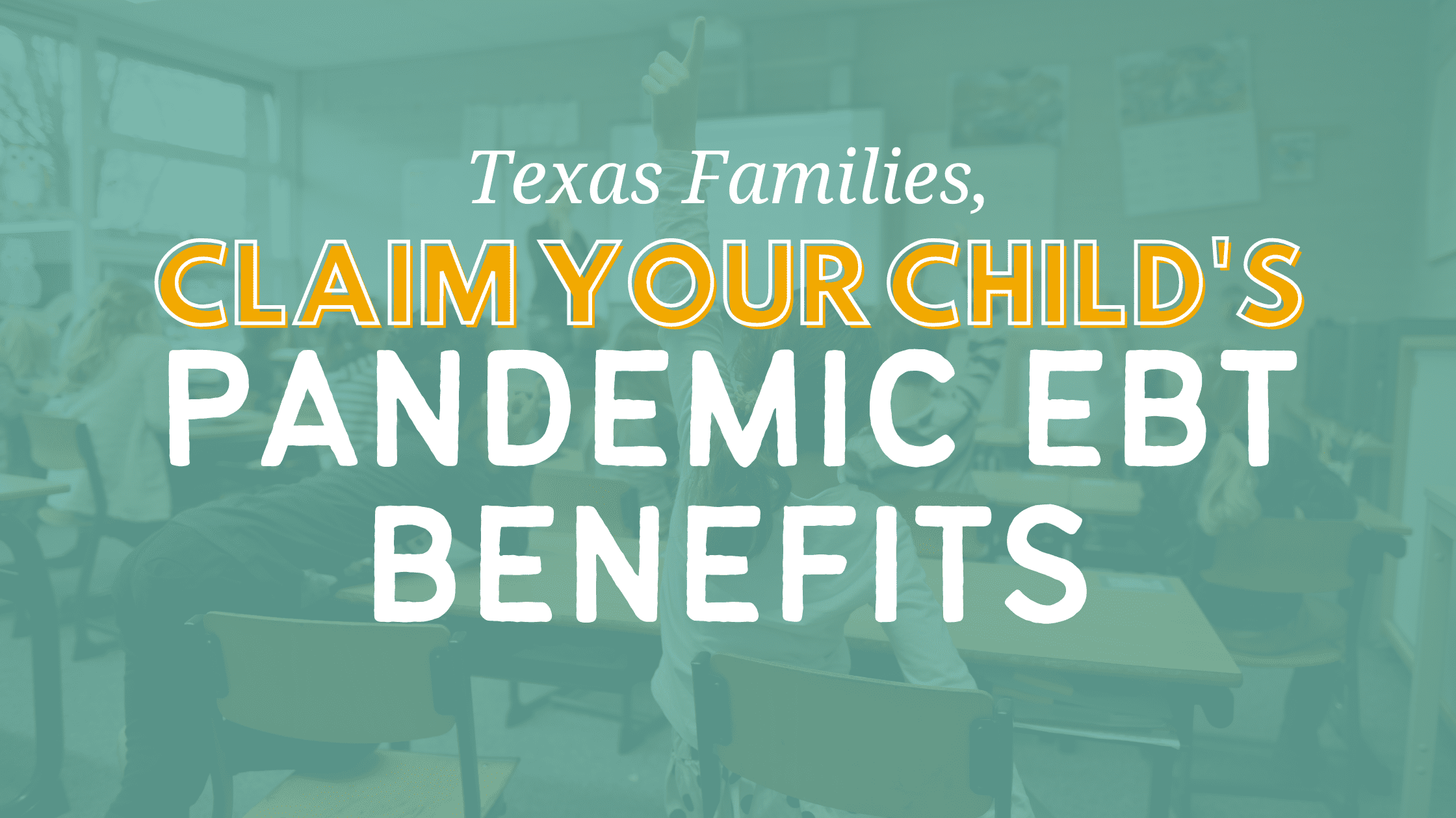 Texas Families, Claim Your Child’s Pandemic EBT Benefits Every Texan