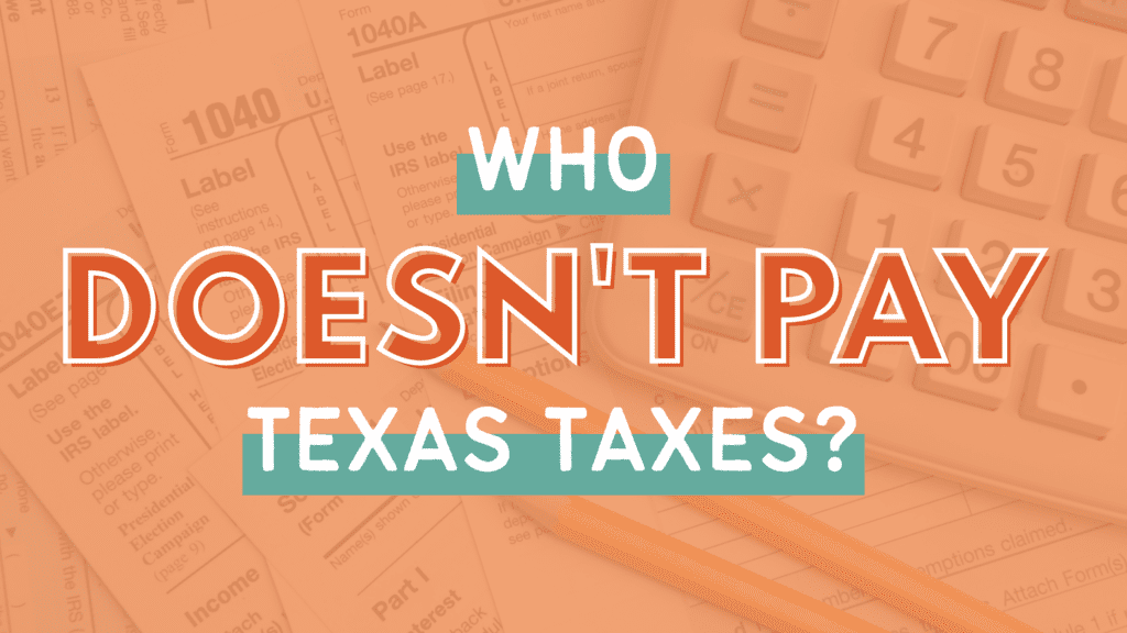 Who Doesn’t Pay Texas Taxes? (2023) Every Texan
