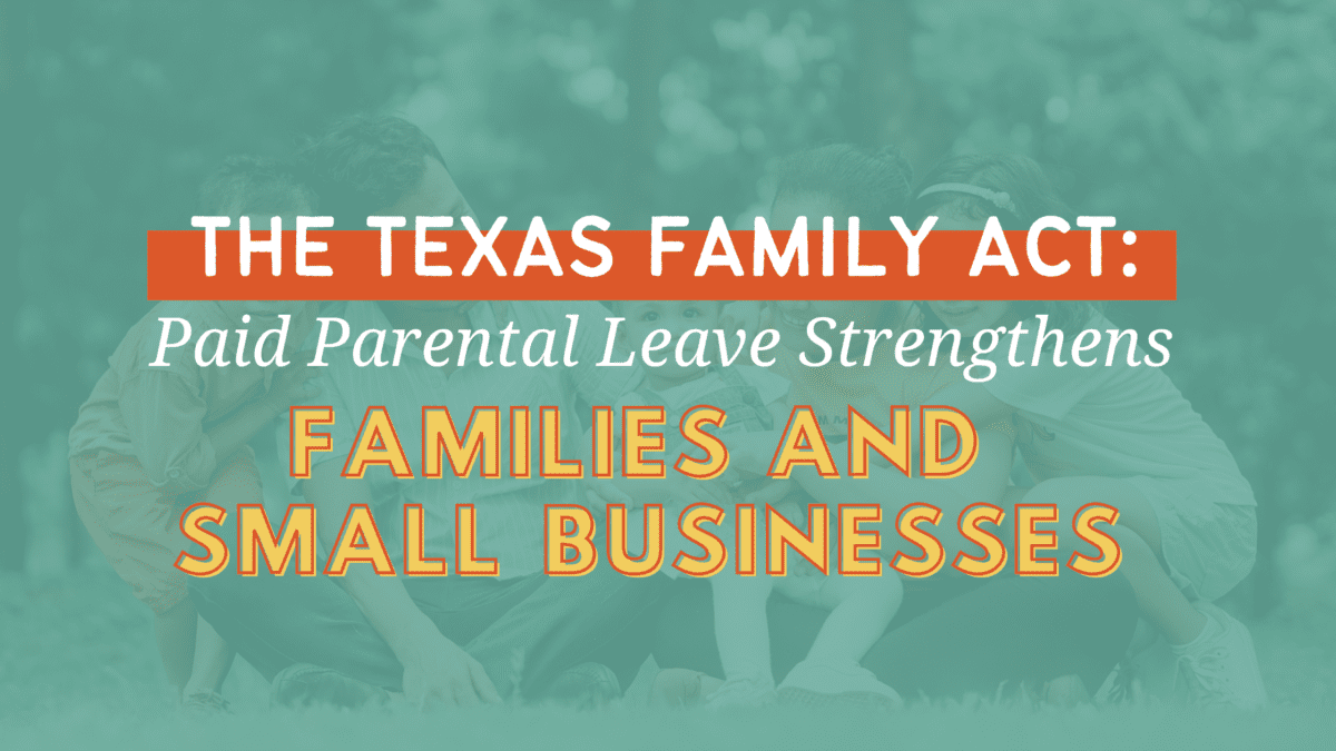 the-texas-family-act-paid-parental-leave-strengthens-families-and