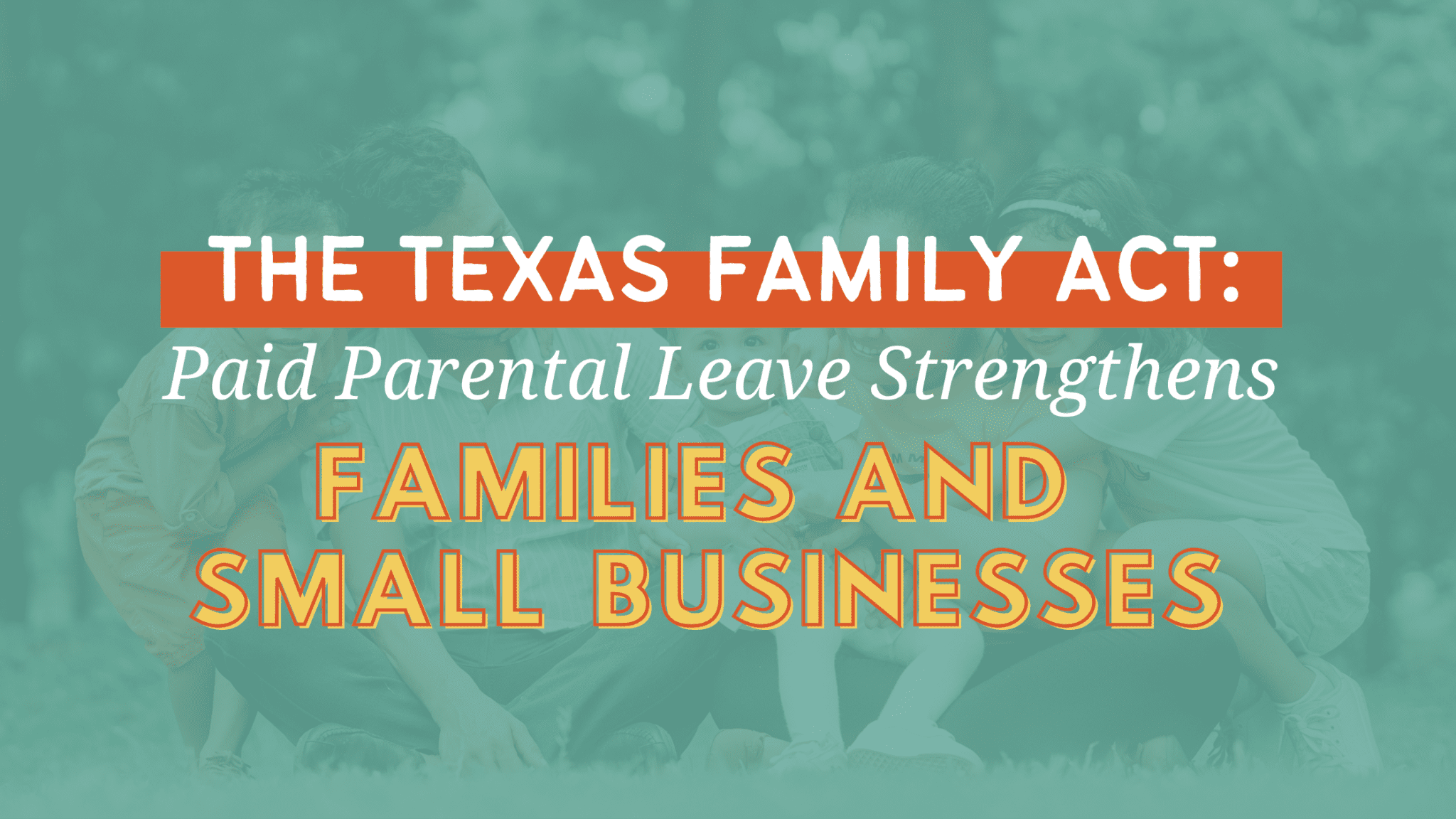 The Texas Family Act Paid Parental Leave Strengthens Families and