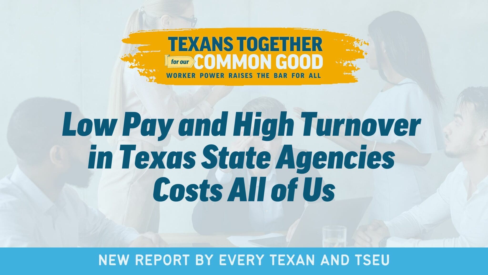 New Report Low Pay and High Turnover in Texas State Agencies and